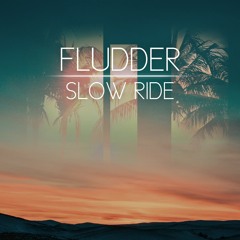Fludder - SLOW RIDE