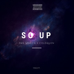 So Up X PMB Spazz'N X ColdQuen