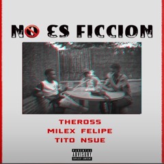 Tito Nsue -No Es Ficción (Feat. TheRoss & Milex Felipe)
