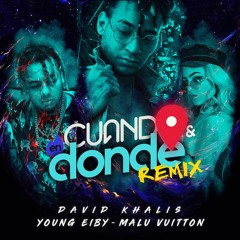 Cuando y en Donde [Remix] - David Khalis ft. Young Eiby & Malu Vuitton