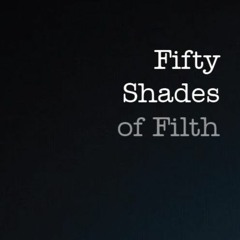 Fifty Shades Of Filth