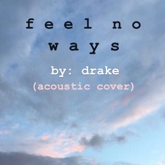 Feel No Ways - Drake (cover)