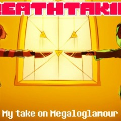 [Undertale AU - Storyshift] BREATHTAKING My Take On Megaloglamour