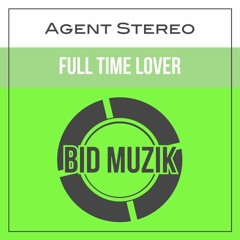 Agent Stereo - Full Time Lover (Out since Aug 31)