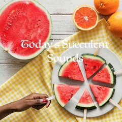 Today's Succulent Sounds