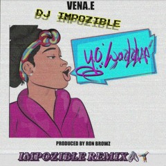 Vena. E  - Yo Waddup (Impozible Remix)