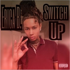 Erica B. - Switch Up