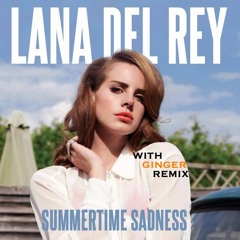 Lana Del Rey - Summertime Sadness (With Ginger Remix)