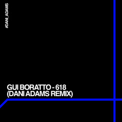 [DANI ADAMS] Gui Boratto - 618 (Dani Adams Remix)