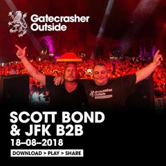 SCOTT BOND & JFK B2B - GATECRASHER  OUTSIDE  - 18 AUGUST 2018 [DOWNLOAD > PLAY > SHARE!!!]