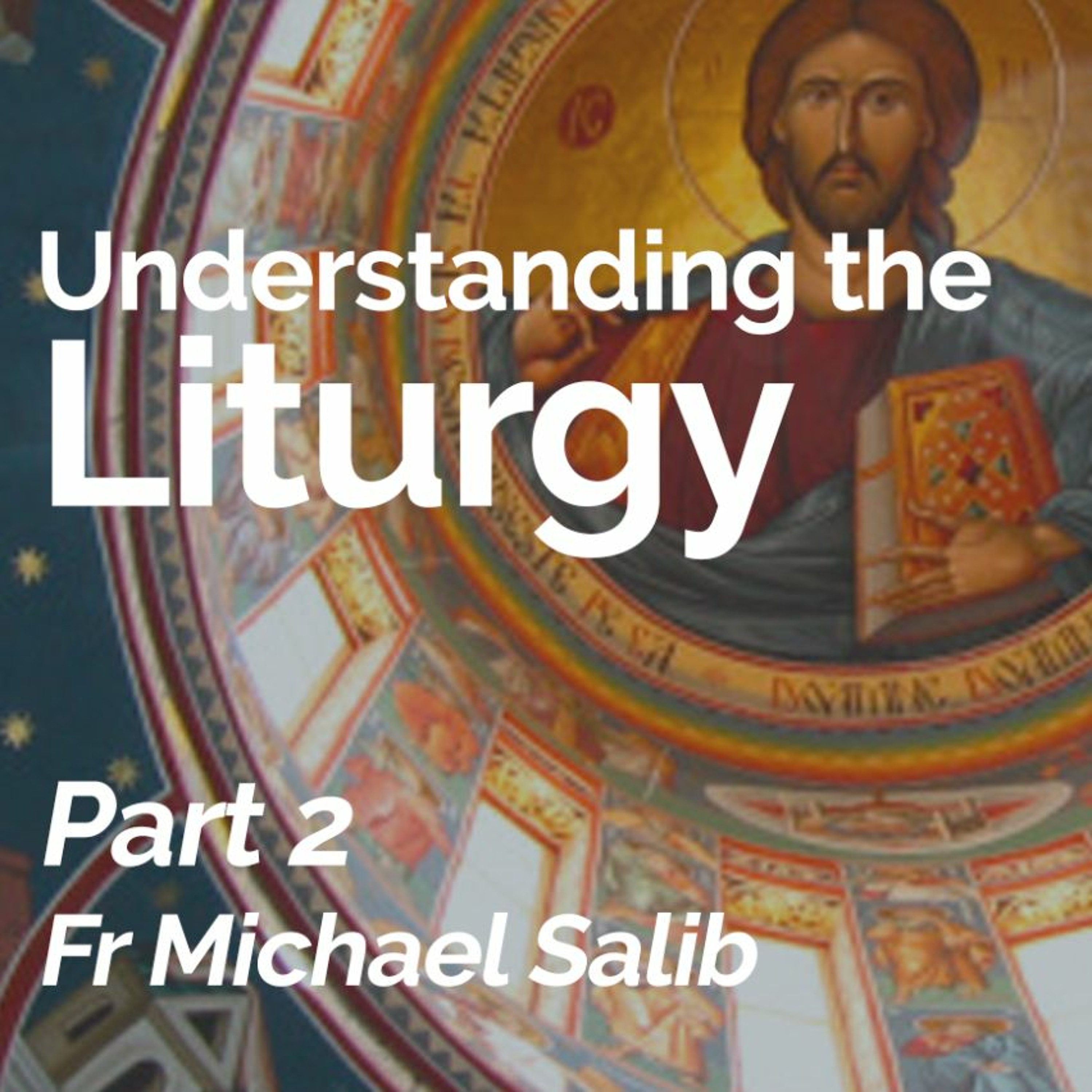 Understanding The Liturgy - Part 2 - Fr Michael Salib