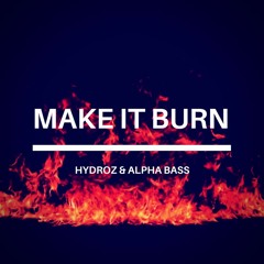 Hydroz & Alpha Bass - Make It Burn (Original Mix)