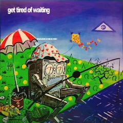 get tired of waiting