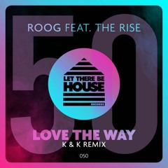ROOG feat The Rise - Love The Way (K & K Remix)