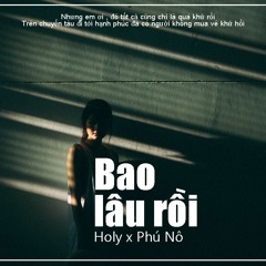 [ OFFICIAL ] Bao lâu rồi _ Holy x Phú Nô