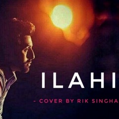 Ilahi (Cover by Rik Singha)