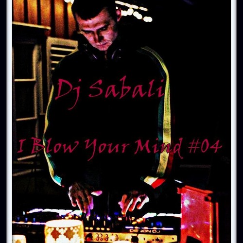 Dj Sabali - I Blow Your Mind #04