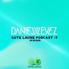 Daniel Levez - Gute Laune Podcast #7 (04.08.2018)