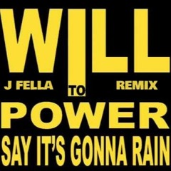 Will To Power - Say It's Gonna Rain [J Fella Remix] FREE DL