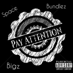 PAY ATTENTION (ft.Space, Bundlez & Bigz)