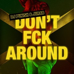 DJ Punish & Jurab - Don't Fck Around