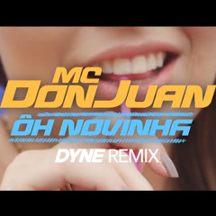 MC Don Juan - Ôh Novinha (DYNE REMIX)