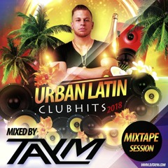DJ TAYM - Urban Latin Clubhit Mix 2018