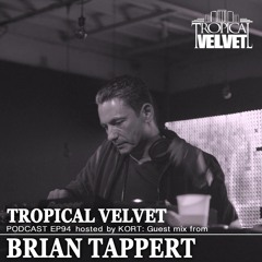 TROPICAL VELVET PODCAST EP94 MIXED BY KORT GUEST MIX BRIAN TAPPERT