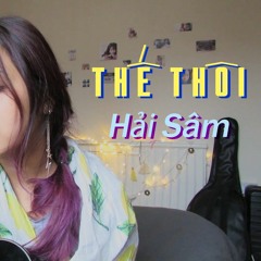 THẾ THÔI - Hải Sâm | Hannah Hoang cover