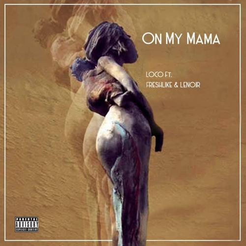ON MY MAMA (Loco Spitta ft. Freshlikeuhhh & LeNoir)