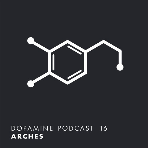 Dopamine Podcast 16 - Arches
