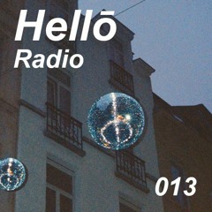 Hellō mixtape 013 (ft. quickly, quickly, Sade, Klubbhuset and Grady)