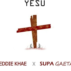 Supa Gaeta x Eddiekhae - Yesu(prod by B2)