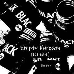Sho Fish - Empty Kurocan(DJ Edit)