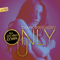 Bounce Enforcerz - Only U Dj Oskar Remix