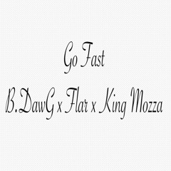 Go Fast (ft.Flar & King Mozza)