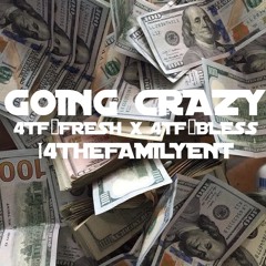 Goin Crazy - @4TF_BLESS x @4TF_FRE$H