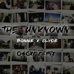 BONNIE X CLYDE - The Unknown (Oscxr Remix)