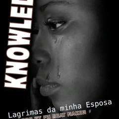 Knowledge - Lagrimas da minha esposa  ft. Sistah Afrika (prod Fu)