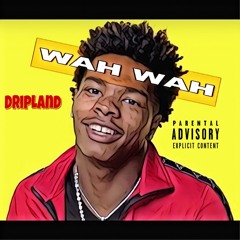 WAH WAH ( LIL BABY FT DRIPLAND