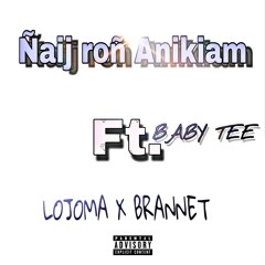 Ñaij roñ Anikiam - LoJoma x Brannet ft. BABY TEE