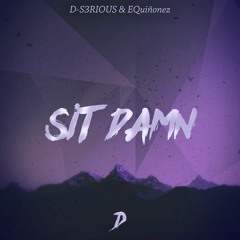 D-S3RIOUS X EQuiñonez - Sit Damn (Radio Edit)