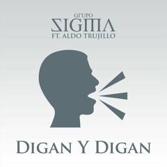 Digan Y Digan (Estudio 2018) Grupo Sigma/Aldo Trujillo