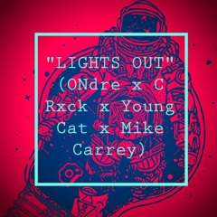 Lights Out (ONdre X C Rxck X Young Cat X Mike Carrey, Prod. By ONdre)
