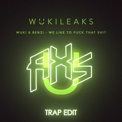 Wuki & Benzi - We Like To Fuck That Shit (AXS Trap Edit)