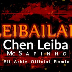 Chen Leiba Ft. Mc Sapinho - Leibailar (Eli Arbiv Official Remix)