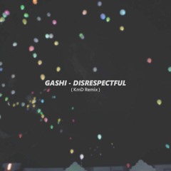 GASHI - DISRESPECTFUL (KmD Remix)
