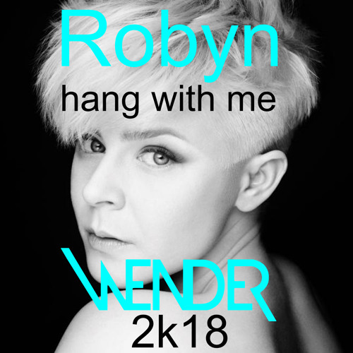 Robyn - Hang With Me (Wender Rmx 2k18) by Wender on SoundCloud ...