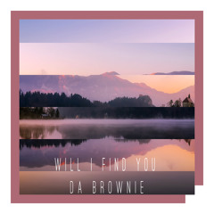 Da Brownie - Will I Find You (Original Mix)