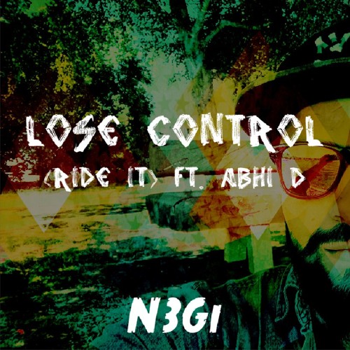 Stream Lose Control (Ride it) ft. Abhi D N3Gi Spinoff Sessions by